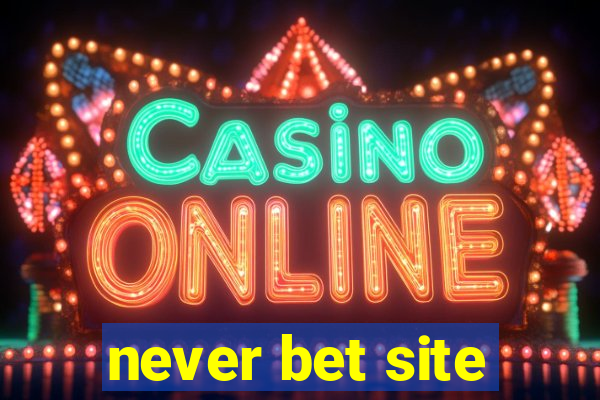 never bet site